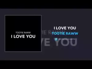 Tootie Raww - I Love You